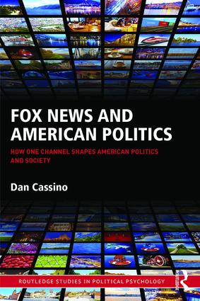cover for Fox News and American Politics: How One Channel Shapes American Politics and Society by Dan Cassino