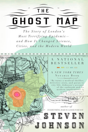 cover for The Ghost Map: The Story of London's Most Terrifying Epidemic&mdash;and How It Changed Science, Cities, and the Modern World by Steven Johnson