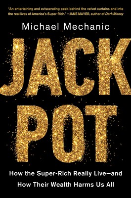 cover for Jack Pot: How the Super-Rich Really Live&thinsp;&mdash;&thinsp;and How Their Wealth Harms Us All by Michael Mechanic