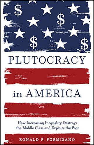 cover for Plutocracy in America: How Increasing Inequality Destroys the Middle Class and Exploits the Poor by Ronald P. Formisano