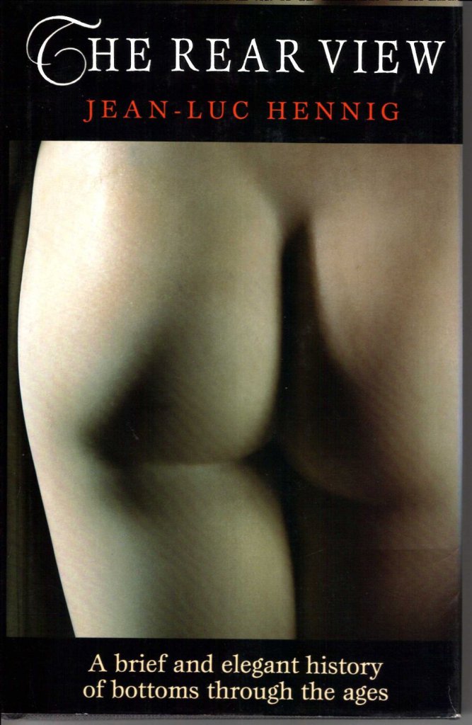 cover for The Rear View: A Brief and Elegant History of Bottoms Through the Ages by Jean-Luc Hennig
