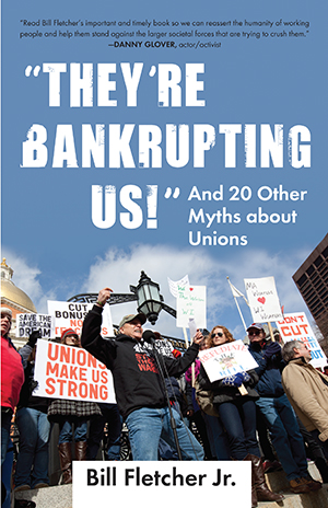 cover for &ldquo;They're Bankrupting Us!&rdquo; And 20 Other Myths about Unions by Bill Fletcher, Jr.