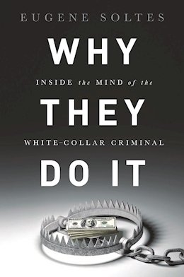 cover for Why They Do It: Inside the Mind of the White-Collar Criminal by Eugene Soltes
